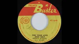 JOHN HOLT AND PRINCE BUSTER ALL STARS FOR YOUR LOVE