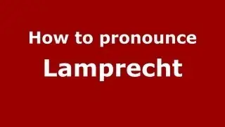How to Pronounce Lamprecht - PronounceNames.com
