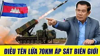 HunSen Điều T&ecirc;n Lửa Tầm Bắn 70Km - Kaishan 1C Ra S&aacute;t Bi&ecirc;n Giới ?