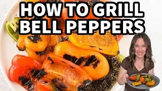 Grilled Bell Peppers Made Easy!