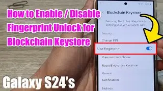 Galaxy S24/S24+/Ultra: How to Enable/Disable Fingerprint Unlock for Blockchain Keystore
