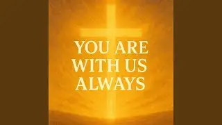 You Are With Us Always | Upbeat Praise Song | Jesus Is Everywhere