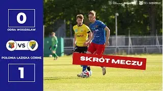 SKRÓT MECZU: ODRA WODZISŁAW - POLONIA ŁAZISKA GÓRNE