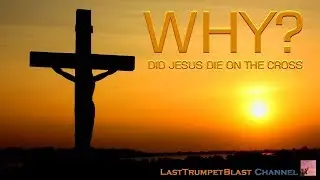 Why Did Jesus Die On The Cross?