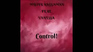 Mister RaggaMan feat.Vanessa - Control! (Ragga Style Mix)