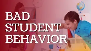 Understanding bad student behavior in the classroom