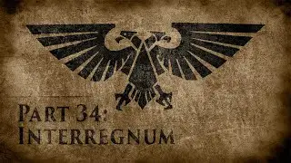 Warhammer 40,000: Grim Dark Lore Part 34 – Interregnum