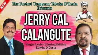 New Konkani Songs 2025 - - JERRY CAL- CALANGUTE / By Edwin D’Costa / A MEMORABLE SONG.