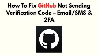 Как исправить ошибку GitHub, из-за которой не отправляется код подтверждения &mdash; электронная почта/...