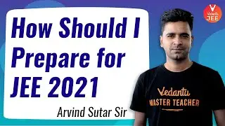How should I prepare for JEE 2021? by Arvind Sir | JEE Main 2021 | JEE Advanced 2021@JEEVedantu
