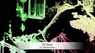 Do Whateva - Dj Spex Remix !