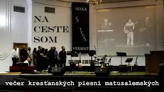Na ceste som - večer kresťanských piesní matuzalemských