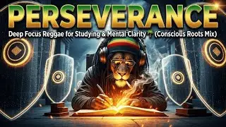 PERSEVERANCE | Deep Focus Reggae for Studying & Mental Clarity 🌴 (Conscious Roots Mix)