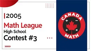 2005 Math League Contest 3 | Full Solutions to High School Math Problems | CanadaMath