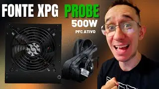 FONTE BARATA E DE QUALIDADE! CONHE&Ccedil;A A QUERIDINHA XPG PROBE 500W 80 PLUS BRONZE. UNBOXING E TESTE!