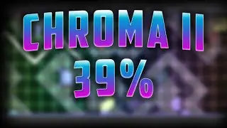 Chroma II 39% (Extreme Demon) | Progress Video #2