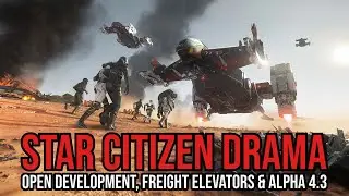 Star Citizen Drama - Open Development Gone, Freight Elevators & Alpha 4.3
