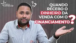 Vendi um im&oacute;vel por financiamento, quando recebo o dinheiro?