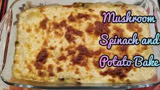 Mushroom Spinach and Potato Bake/ Baked dish with spinach, mushrooms and potatoes