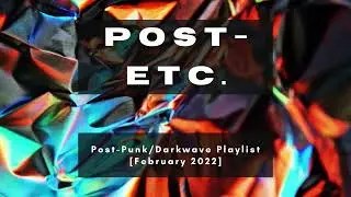 Post-Etc. | Post-Punk & Darkwave Playlist [February 2022]