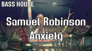 Samuel Robinson - Anxiety
