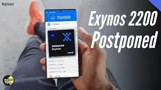 Exynos 2200 With AMD GPU - It&rsquo;s Postponed? What?