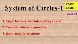 SYSTEM OF CIRCLES PART-1 || ANGLE BETWEEN 2 INTERSECTING CIRCLES | APPLICATIONS | IIT-JEE | CLASS-12