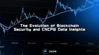 Эволюция безопасности блокчейна и аналитические данные CNCPW.