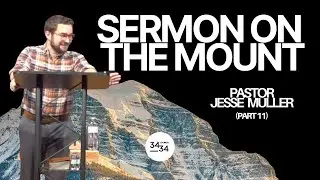 Sermon on the Mount | Part 11 - Pastor Jesse Muller