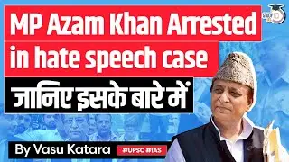 Former MP Azam Khan Arrested in Hate Speech Case | Understanding Hate Speech Laws in India | UPSC