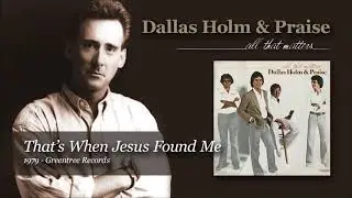 Dallas Holm - That's When Jesus Found Me