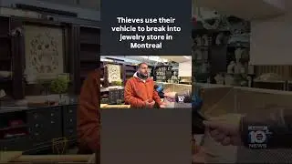 Thieves use their vehicle to break into jewelry store in Montreal