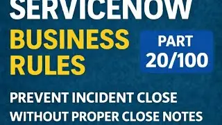 &ldquo;ServiceNow Business Rules Explained | Real-Time Examples, Best Practices&rdquo; part20/100