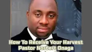 How to receive your Harvest - Pastor Norbert Onaga