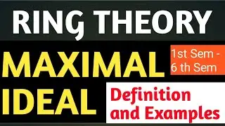 Maximal Ideal | Ring Theory | Definition and Example
