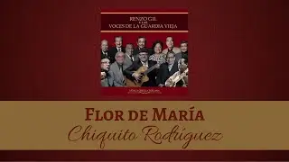 Renzo Gil y las voces de la Guardia Vieja | Flor de María | Chiquito Rodríguez