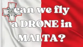 can we fly a DRONE in MALTA?