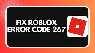 How to Fix Roblox Error Code 267 (2026)