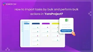 How to import tasks by bulk and perform bulk actions in #YoroProject ?