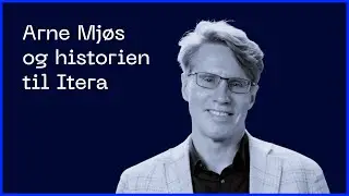 Hvordan bygger du et internasjonalt techselskap? | Arne Mj&oslash;s og historien til Itera