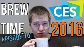 Brew Time: Episode 76 - CES 2016