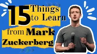 15 Things to Learn from Mark Zuckerberg!