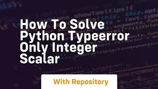 how to solve python typeerror only integer scalar