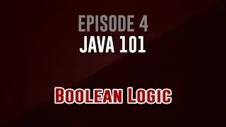 [Java 101]  Episode 4: Boolean Logic