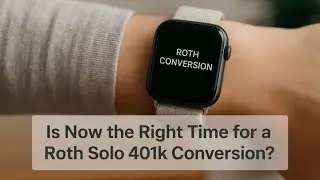⏰ Is Now the Right Time for a Roth Solo 401k Conversion?