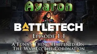 Battletech 1.1 A Funny Thing Happened On The Way To The Coronation