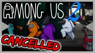 Among Us 2 CANCELLED - What's Going On?