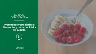 Probióticos y prebióticos: diferencias y cómo incluirlos en la dieta