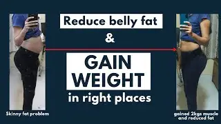How to GAIN WEIGHT in the RIGHT PLACES without  BELLY FAT