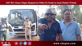 AAP MLA Venzy Viegas Stopped by Police While Heading to Azad Maidan Protest Against Sec 39A